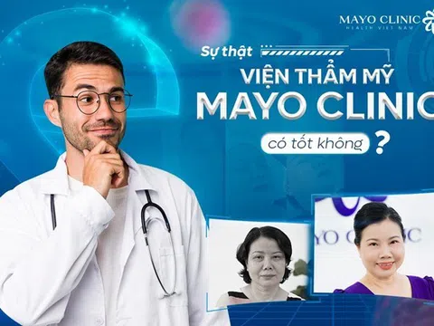 Sự thật Viện Thẩm Mỹ Mayo Clinic có tốt không?