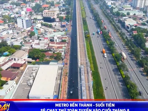 METRO BẾN THÀNH - SUỐI TIÊN SẼ CHẠY THỬ TOÀN TUYẾN VÀO CUỐI THÁNG 8