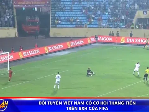 ĐỘI TUYỂN VIỆT NAM CÓ CƠ HỘI THĂNG TIẾN TRÊN BXH CỦA FIFA